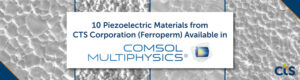 Banner announcing te availability of CTS piezoelectric materials in COMSOL Multiphysics